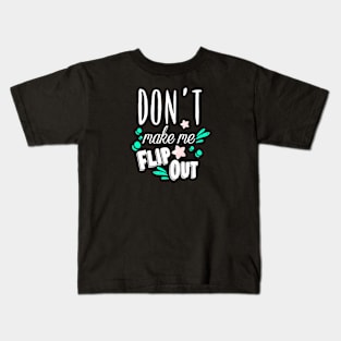 Don’t Make Me Flip Out Kids T-Shirt